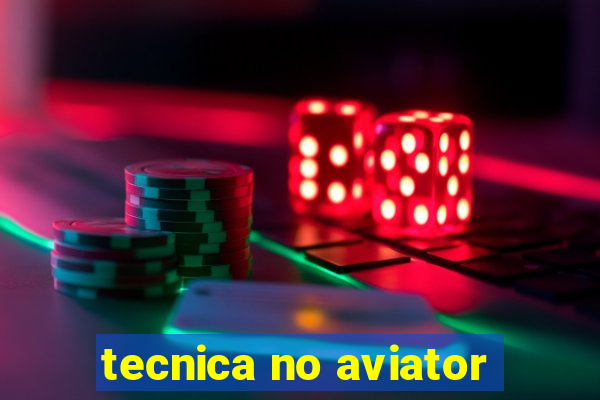 tecnica no aviator